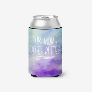 Fur Moms Do It Better Can Cooler