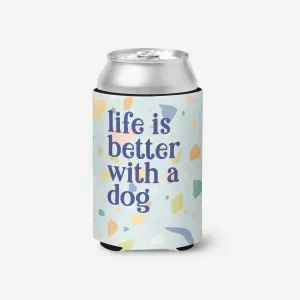 Life is Better with a Dog Can Cooler