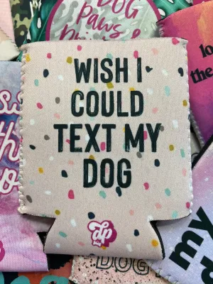 Wish I Could Text My Dog Can Cooler